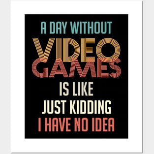 A Day Without Video Games Is Like Just Kidding I Have No Idea Vintage Posters and Art